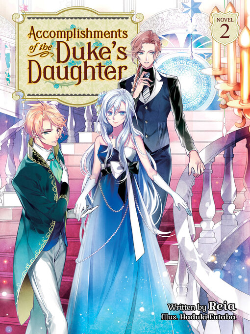 Title details for Accomplishments of the Duke's Daughter (Light Novel), Volume 2 by Reia - Available